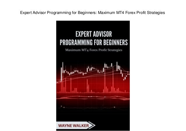 Expert Advisor Programming For Beginners Maximum Mt4 Forex Profit St - 
